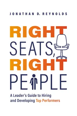 Posti giusti, persone giuste: Guida per i leader all'assunzione e allo sviluppo dei migliori professionisti - Right Seats, Right People: A Leader's Guide to Hiring and Developing Top Performers