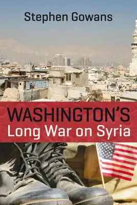 La lunga guerra di Washington alla Siria - Washington's Long War on Syria