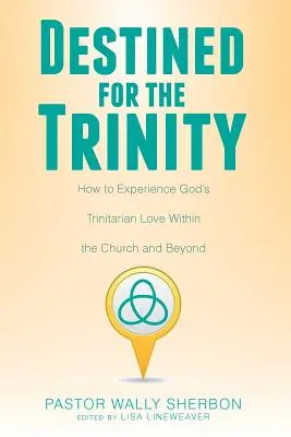 Destinati alla Trinità: Come sperimentare l'amore trinitario di Dio all'interno e all'esterno della Chiesa - Destined for the Trinity: How to Experience God's Trinitarian Love Within the Church and Beyond