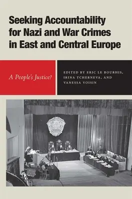 Cercare la responsabilità per i crimini nazisti e di guerra nell'Europa centrale e orientale: Una giustizia popolare? - Seeking Accountability for Nazi and War Crimes in East and Central Europe: A People's Justice?