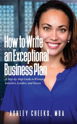 Come scrivere un business plan eccezionale: Una guida passo passo per conquistare investitori, finanziatori e successo - How to Write an Exceptional Business Plan: A Step-by-Step Guide to Winning Investors, Lenders, and Success
