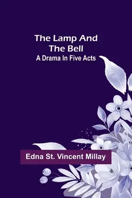 La lampada e la campana: Un dramma in cinque atti - The Lamp and the Bell: A Drama In Five Acts