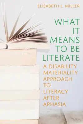 Cosa significa essere alfabetizzati: Un approccio alla materialità della disabilità per l'alfabetizzazione dopo l'afasia - What It Means to Be Literate: A Disability Materiality Approach to Literacy After Aphasia