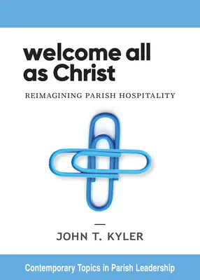 Accogliere tutti come Cristo: Ripensare l'ospitalità parrocchiale - Welcome All as Christ: Reimagining Parish Hospitality