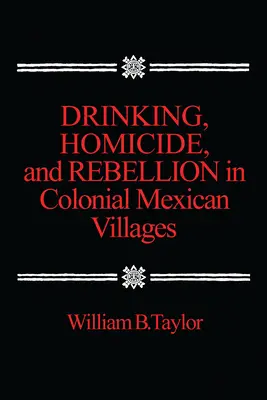Bevande, omicidi e ribellioni nei villaggi messicani coloniali - Drinking, Homicide, and Rebellion in Colonial Mexican Villages