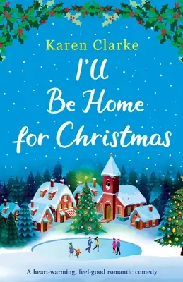 Sarò a casa per Natale: Una commedia romantica che scalda il cuore - I'll Be Home for Christmas: A heartwarming feel good romantic comedy