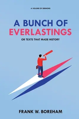Un mucchio di semprevivi, o testi che hanno fatto la storia: Un volume di sermoni - A Bunch of Everlastings, or Texts That Made History: A Volume of Sermons