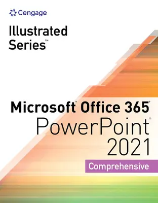 Collezione della serie illustrata, Microsoft Office 365 e PowerPoint 2021 Comprehensive - Illustrated Series Collection, Microsoft Office 365 & PowerPoint 2021 Comprehensive