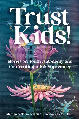 Fidati dei ragazzi! Storie sull'autonomia dei giovani e sul confronto con la supremazia degli adulti - Trust Kids!: Stories on Youth Autonomy and Confronting Adult Supremacy