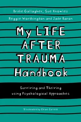 Manuale della mia vita dopo il trauma: Sopravvivere e prosperare usando approcci psicologici - My Life After Trauma Handbook: Surviving and Thriving Using Psychological Approaches