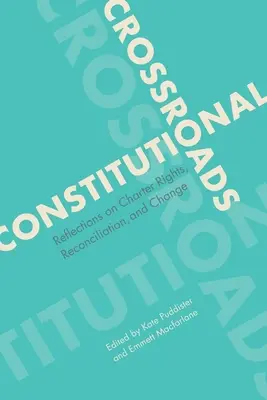 Incroci costituzionali: Riflessioni sui diritti della Carta, la riconciliazione e il cambiamento - Constitutional Crossroads: Reflections on Charter Rights, Reconciliation, and Change