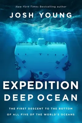 Spedizione nell'oceano profondo: La prima discesa sul fondo di tutti e cinque gli oceani del mondo - Expedition Deep Ocean: The First Descent to the Bottom of All Five of the World's Oceans