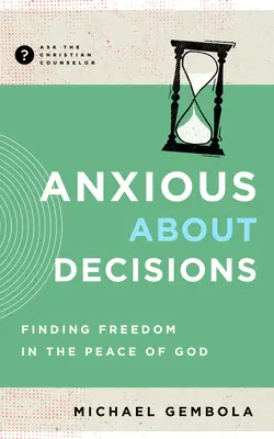 L'ansia delle decisioni: Trovare la libertà nella pace di Dio - Anxious about Decisions: Finding Freedom in the Peace of God