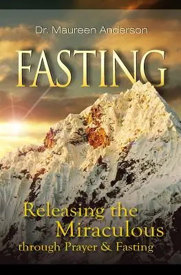 Digiuno: Rilasciare il miracolo attraverso la preghiera e il digiuno - Fasting: Releasing the Miraculous Through Prayer & Fasting