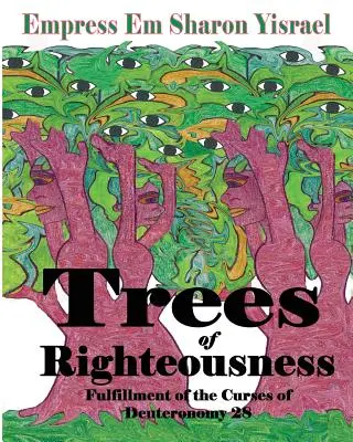 Gli alberi della rettitudine: Nuova edizione riveduta: L'adempimento delle maledizioni del Deuteronomio. 28 - Trees of Righteousness: New Revised Edition: Fulfillment of the Curses of Deuteronomy. 28