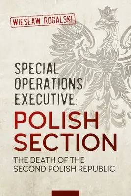Esecutivo per le operazioni speciali: Sezione polacca: La morte della seconda Repubblica polacca - Special Operations Executive: Polish Section: The Death of the Second Polish Republic