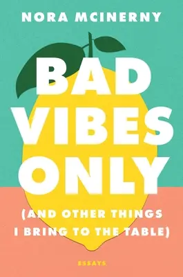 Solo cattive vibrazioni: (E altre cose che porto in tavola) - Bad Vibes Only: (And Other Things I Bring to the Table)