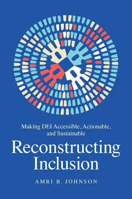 Ricostruire l'inclusione: Rendere Dei accessibile, attuabile e sostenibile - Reconstructing Inclusion: Making Dei Accessible, Actionable, and Sustainable