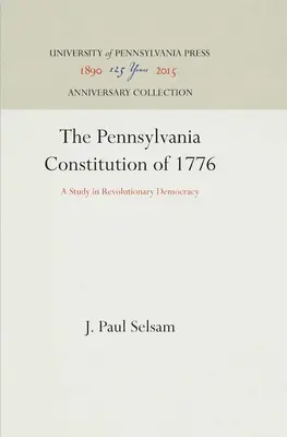 La Costituzione della Pennsylvania del 1776: Uno studio sulla democrazia rivoluzionaria - The Pennsylvania Constitution of 1776: A Study in Revolutionary Democracy