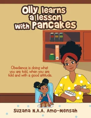Olly impara una lezione con i pancake: L'obbedienza è fare quello che ti viene detto, quando ti viene detto e con un buon atteggiamento. - Olly Learns a Lesson with Pancakes: Obedience Is Doing What You Are Told, When You Are Told and with a Good Attitude.