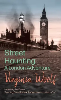 Street Haunting: Un'avventura londinese; compreso il saggio “Sera sul Sussex: Riflessioni in auto”. - Street Haunting: A London Adventure;including the Essay 'Evening Over Sussex: Reflections in a Motor Car'