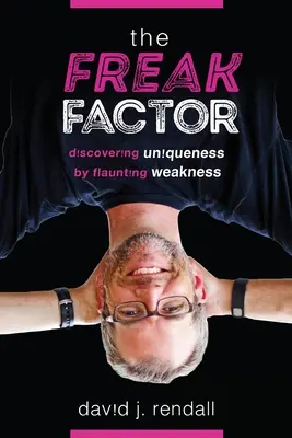 Il fattore freak: Scoprire l'unicità ostentando la debolezza - The Freak Factor: Discovering Uniqueness by Flaunting Weakness