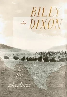 Billy Dixon: la sua vita e le sue avventure - Billy Dixon: His Life and Adventures