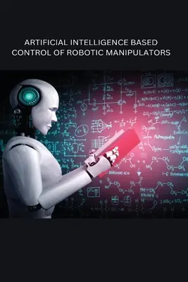 Controllo di manipolatori robotici basato sull'intelligenza artificiale - Artificial Intelligence Based Control of Robotic Manipulators