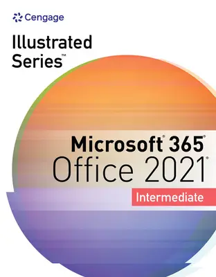 Collezione della serie illustrata, Microsoft 365 e Office 2021 intermedio - Illustrated Series Collection, Microsoft 365 & Office 2021 Intermediate