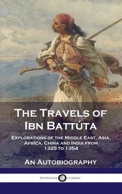 Viaggi di Ibn Battta: Esplorazioni del Medio Oriente, dell'Asia, dell'Africa, della Cina e dell'India dal 1325 al 1354, un'autobiografia - Travels of Ibn Battta: Explorations of the Middle East, Asia, Africa, China and India from 1325 to 1354, An Autobiography