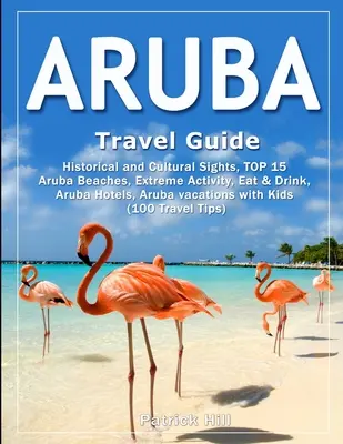 Guida di viaggio di ARUBA: Attrazioni storiche e culturali, le 15 migliori spiagge di Aruba, attività estreme, mangiare e bere, hotel di Aruba, vacanze a Aruba - ARUBA Travel Guide: Historical and Cultural Sights, TOP 15 Aruba Beaches, Extreme Activity, Eat & Drink, Aruba Hotels, Aruba vacations wit