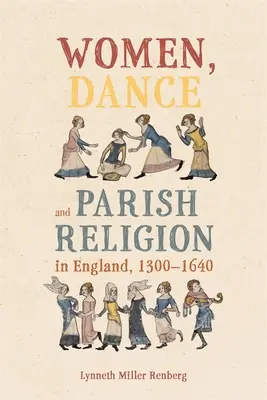 Donne, danza e religione parrocchiale in Inghilterra, 1300-1640: negoziare i passi della fede - Women, Dance and Parish Religion in England, 1300-1640: Negotiating the Steps of Faith
