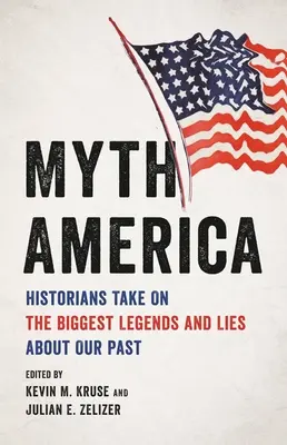 Myth America: Gli storici affrontano le più grandi leggende e bugie sul nostro passato - Myth America: Historians Take on the Biggest Legends and Lies about Our Past