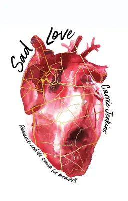 L'amore triste: Il romanticismo e la ricerca di un significato - Sad Love: Romance and the Search for Meaning