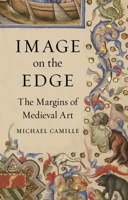 Immagine ai margini: I margini dell'arte medievale - Image on the Edge: The Margins of Medieval Art