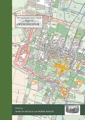 Winchester: Atlante delle città storiche britanniche - Volume VI - Winchester: British Historic Towns Atlas - Volume VI