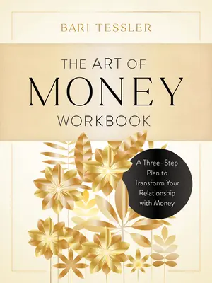 Il libro di lavoro sull'arte del denaro: Un piano in tre fasi per trasformare il vostro rapporto con il denaro - The Art of Money Workbook: A Three-Step Plan to Transform Your Relationship with Money