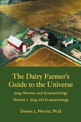 Jung e l'ecopsicologia: La guida del lattaio all'universo Volume I - Jung and Ecopsychology: The Dairy Farmer's Guide to the Universe Volume I
