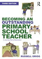 Diventare un insegnante eccellente di scuola primaria: Un viaggio, non una meta - Becoming an Outstanding Primary School Teacher: A Journey, Not a Destination