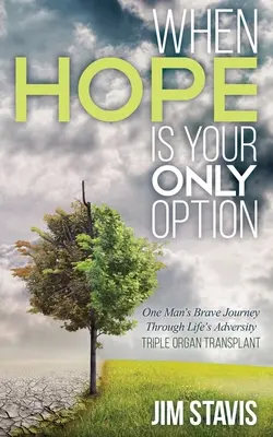 Quando la speranza è l'unica opzione: Il coraggioso viaggio di un uomo attraverso le avversità della vita - When Hope Is Your Only Option: One Man's Brave Journey Through Life's Adversity