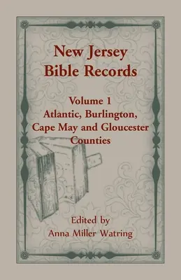 Documenti biblici del New Jersey: Volume 1, contee di Atlantic, Burlington, Cape May e Gloucester - New Jersey Bible Records: Volume 1, Atlantic, Burlington, Cape May and Gloucester Counties