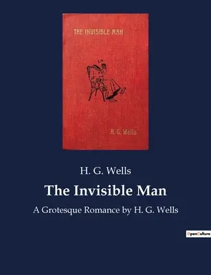 L'uomo invisibile: Un romanzo grottesco di H. G. Wells - The Invisible Man: A Grotesque Romance by H. G. Wells