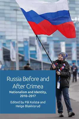La Russia prima e dopo la Crimea: Nazionalismo e identità, 2010-17 - Russia Before and After Crimea: Nationalism and Identity, 2010-17