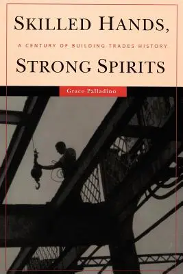 Mani esperte, spiriti forti: Un secolo di storia dell'edilizia - Skilled Hands, Strong Spirits: A Century of Building Trades History