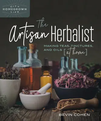L'erborista artigiano: Preparare tisane, tinture e oli a casa propria - The Artisan Herbalist: Making Teas, Tinctures, and Oils at Home