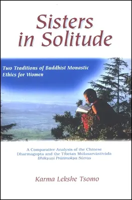 Sorelle in solitudine: Due tradizioni di etica monastica buddista per le donne. un'analisi comparata del Dharmagupta cinese e del Tibeta - Sisters in Solitude: Two Traditions of Buddhist Monastic Ethics for Women. a Comparative Analysis of the Chinese Dharmagupta and the Tibeta