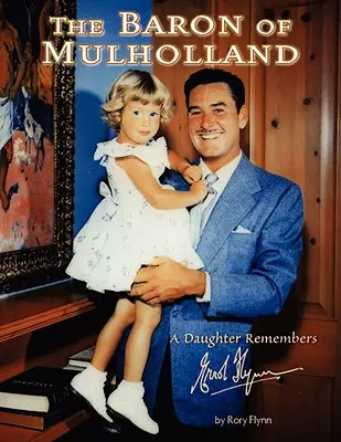 Il barone di Mulholland: Una figlia ricorda Errol Flynn - The Baron of Mulholland: A Daughter Remembers Errol Flynn