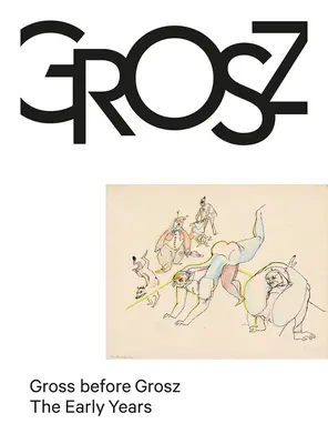 Gross Before Grosz: I primi anni - Gross Before Grosz: The Early Years