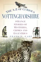Dalla A alla Z delle curiosità del Nottinghamshire - A-Z of Curious Nottinghamshire