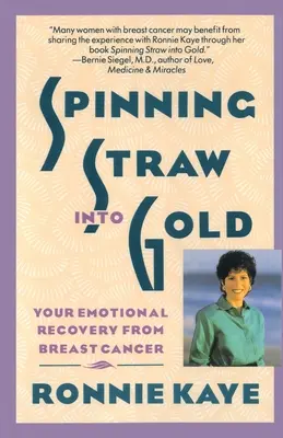 Trasformare la paglia in oro: il recupero emotivo dal cancro al seno - Spinning Straw Into Gold: Your Emotional Recovery from Breast Cancer